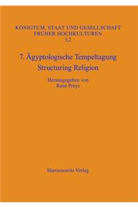 7. Agyptologische Tempeltagung: Structuring Religion