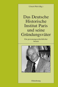 Das Deutsche Historische Institut Paris Und Seine Gründungsväter