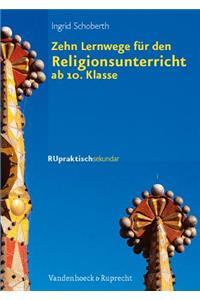 Zehn Lernwege für den Religionsunterricht ab Klasse 10