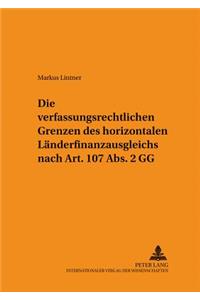 Die Verfassungsrechtlichen Grenzen Des Horizontalen Laenderfinanzausgleichs Nach Art. 107 Abs. 2 Gg