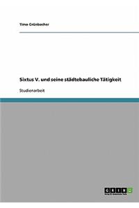 Sixtus V. und seine städtebauliche Tätigkeit