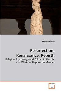Resurrection, Renaissance, Rebirth