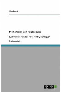 Die Lehrerin von Regensburg: Zu: Ödön von Horváth - "Der Fall Elly Maldaque"