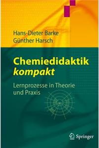 Chemiedidaktik Kompakt: Lernprozesse in Theorie Und Praxis