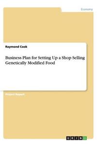 Business Plan for Setting Up a Shop Selling Genetically Modified Food