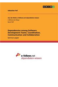 Dependencies among Software Development Teams. Coordination, Communication and Collaboration
