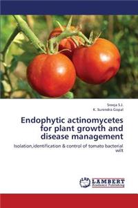 Endophytic Actinomycetes for Plant Growth and Disease Management