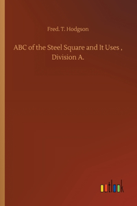 ABC of the Steel Square and It Uses, Division A.