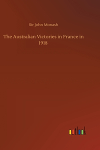 Australian Victories in France in 1918
