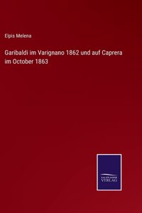 Garibaldi im Varignano 1862 und auf Caprera im October 1863