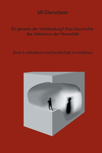 Ein Jenseits der Verblendung? Eine Geschichte des Wahnsinns der Normalität