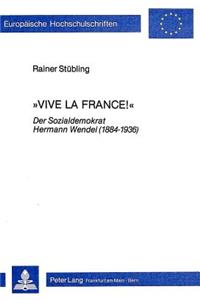 Vive La France!: Der Sozialdemokrat Hermann Wendel (1884-1936)