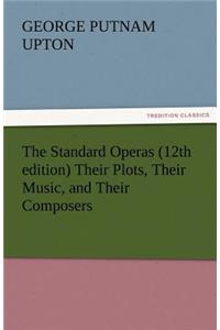 Standard Operas (12th Edition) Their Plots, Their Music, and Their Composers