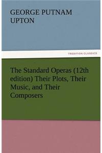 The Standard Operas (12th Edition) Their Plots, Their Music, and Their Composers
