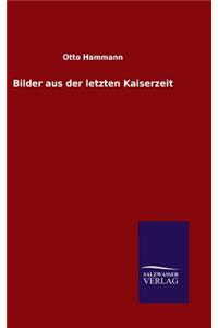 Bilder aus der letzten Kaiserzeit