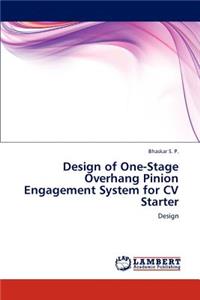 Design of One-Stage Overhang Pinion Engagement System for CV Starter