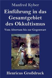 Einführung in das Gesamtgebiet des Okkultismus (Großdruck): Vom Altertum bis zur Gegenwart