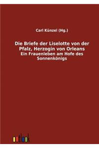 Briefe der Liselotte von der Pfalz, Herzogin von Orleans