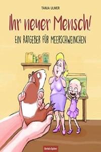 Ihr neuer Mensch! Ein Ratgeber fur Meerschweinchen