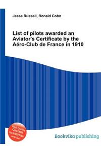 List of Pilots Awarded an Aviator's Certificate by the Aero-Club de France in 1910