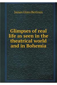Glimpses of Real Life as Seen in the Theatrical World and in Bohemia