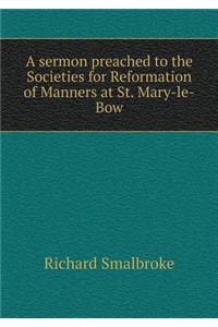 A sermon preached to the Societies for Reformation of Manners at St. Mary-le-Bow