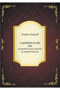 A Problem in the Use of Parallel Source Material in Medieval History