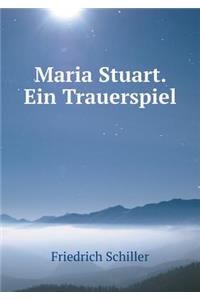 Maria Stuart. Ein Trauerspiel