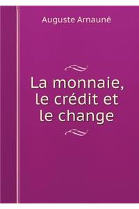 La monnaie, le crédit et le change