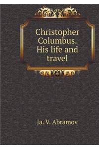 Christopher Columbus. His Life and Travel