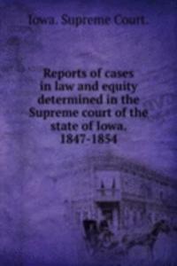 Reports of cases in law and equity determined in the Supreme court of the state of Iowa. 1847-1854