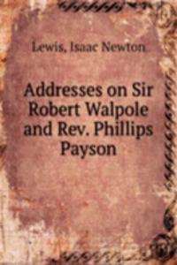 ADDRESSES ON SIR ROBERT WALPOLE AND REV