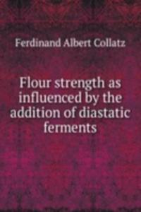 Flour strength as influenced by the addition of diastatic ferments
