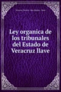 Ley organica de los tribunales del Estado de Veracruz llave