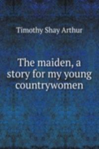maiden, a story for my young countrywomen