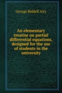 elementary treatise on partial differential equations, designed for the use of students in the university