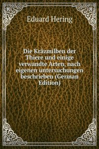 Die Krazmilben der Thiere und einige verwandte Arten, nach eigenen untersuchungen beschrieben (German Edition)
