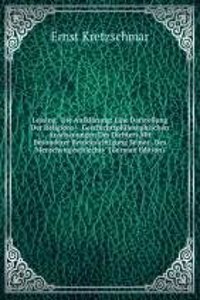 Lessing & Die Aufklarung: Eine Darstellung Der Religions- & Geschichtsphilosophischen Anschauungen Des Dichters Mit Besonderer Berucksichtigung Seiner . Des Menschengeschlechts