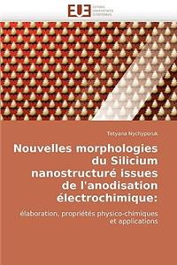 Nouvelles Morphologies Du Silicium Nanostructure Issues de L''Anodisation Electrochimique