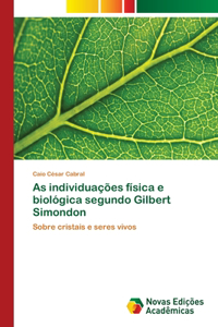 As individuações física e biológica segundo Gilbert Simondon