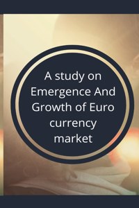 study on emergence and growth of euro currency market