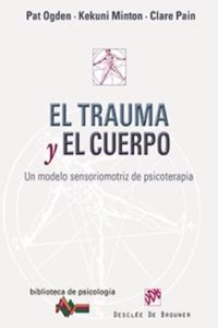 El trauma y el cuerpo: Un modelo sensoriomotriz de psicoterapia