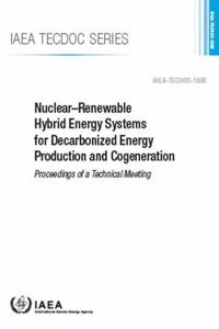 Nuclear-Renewable Hybrid Energy Systems for Decarbonized Energy Production and Cogeneration