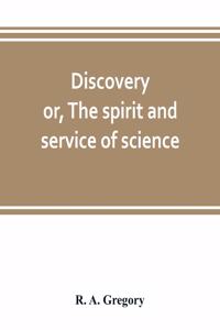 Discovery; or, The spirit and service of science