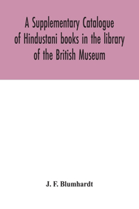 Supplementary Catalogue of Hindustani books in the library of the British Museum
