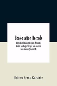 Book-Auction Records; A Priced And Annotated Record Of London, Dublin, Edinburgh, Glasgow And American Book-Auctions (Volume 14)