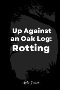 Up Against an Oak Log: Rotting