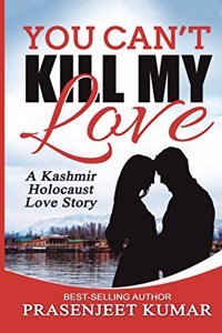You Can't Kill My Love: A Kashmir Holocaust Love Story