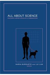 All about Science: Philosophy, History, Sociology & Communication