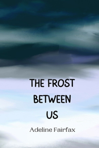 The Frost Between Us